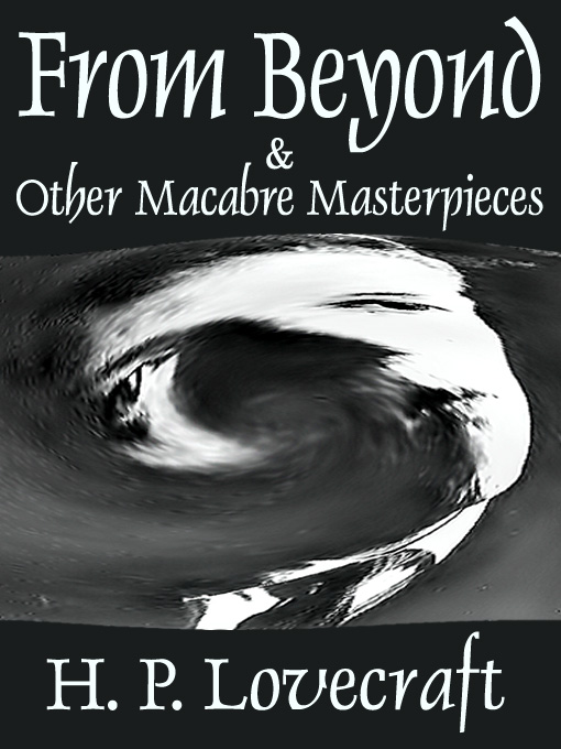 Title details for From Beyond and 16 Other Macabre Masterpieces by H. P. Lovecraft - Available